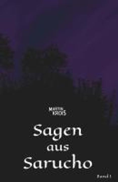 Martin Krois: Sagen aus Sarucho - Band I, Buch