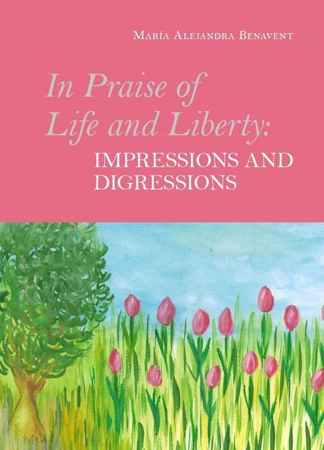 María Alejandra Benavent: Benavent, M: In Praise of Life and Liberty - Impressions and, Buch