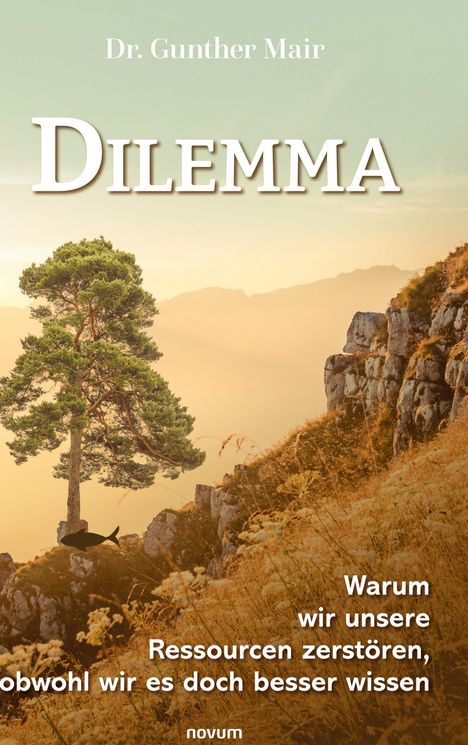 Gunther Mair: Dilemma - Warum wir unsere Ressourcen zerstören, obwohl wir es doch besser wissen, Buch