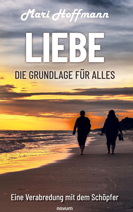 Mari Hoffmann: Liebe ¿ die Grundlage für alles, Buch