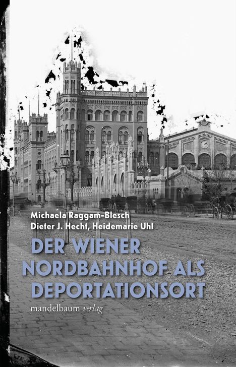"Michaela Raggam-Blesch, Dieter J. Hecht, Heidemarie Uhl: Der Nordbahnhof als Deportationsort, mandelbaum verlag."  
Hintergrund: Historische Gebäudefassade.