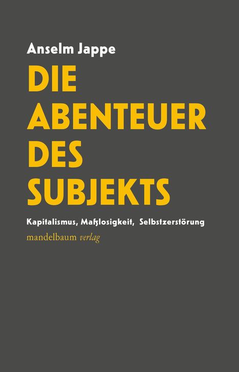 Text: "Anselm Jappe, DIE ABENTEUER DES SUBJEKTS. Kapitalismus, Maßlosigkeit, Selbstzerstörung. mandelbaum verlag." Dunkler Hintergrund.