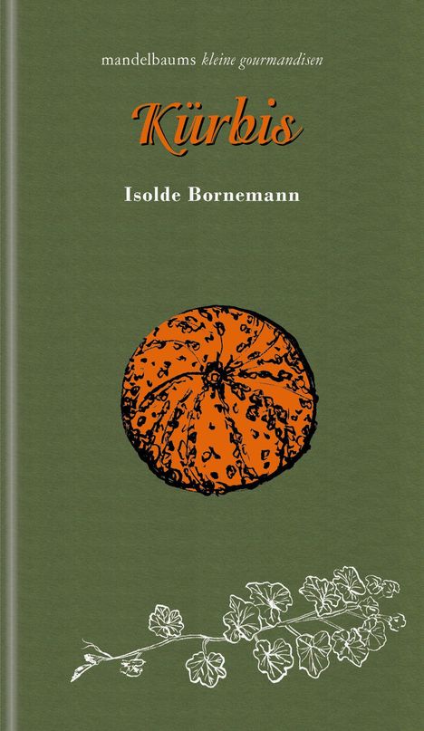 „mandelbaums kleine gourmandisen“, „Kürbis“, „Isolde Bornemann“. Illustration: orangener Kürbis, weiße Blätterzeichnung.