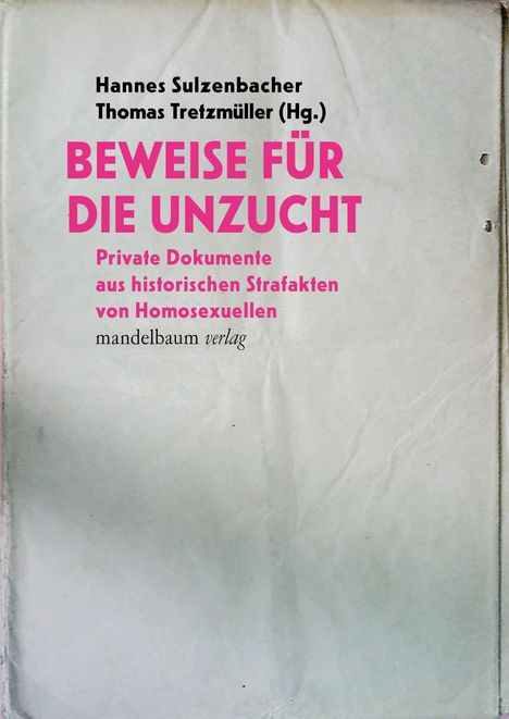 Cover mit Text in Schwarz und Pink: "BEWEISE FÜR DIE UNZUCHT. Private Dokumente aus historischen Strafakten von Homosexuellen."