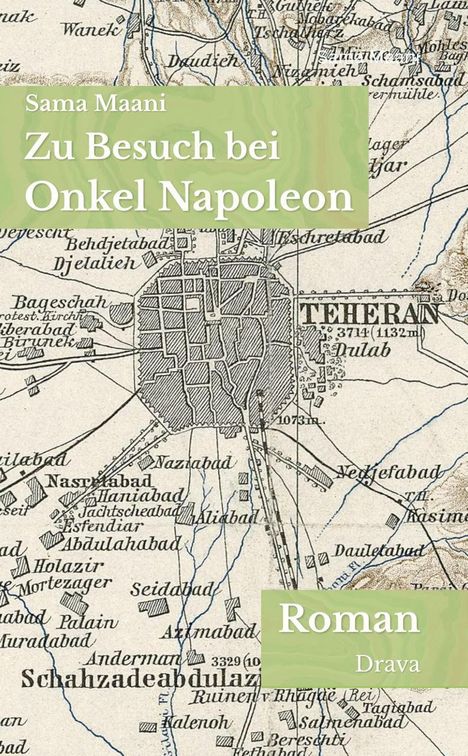"Sama Maani, Zu Besuch bei Onkel Napoleon, Roman, Drava" auf grünem Hintergrund über alter Stadtkarte von Teheran.