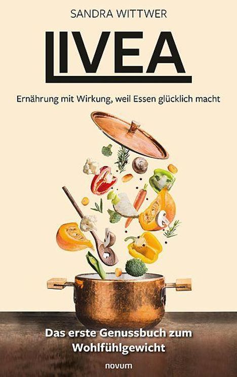 Sandra Wittwer: Livea - Ernährung mit Wirkung, weil Essen glücklich macht, Buch