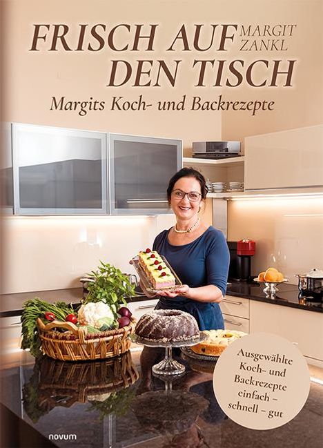 Margit Zankl: Frisch auf den Tisch - Margits Koch- und Backrezepte, Buch