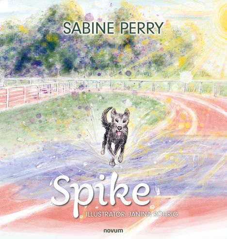 Text: "SABINE PERRY", "Spike", "ILLUSTRATOR: JANINA RÖHRIG". Illustration eines Hundes, der fröhlich auf einem bunten Weg läuft.