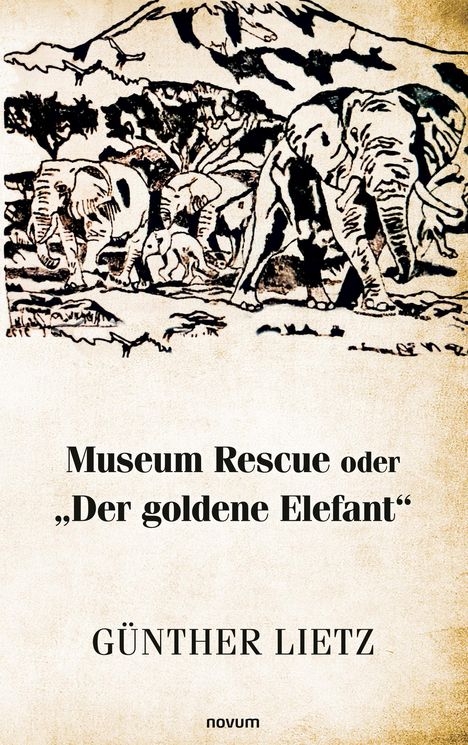 Günther Lietz: Museum Rescue oder "Der goldene Elefant", Buch