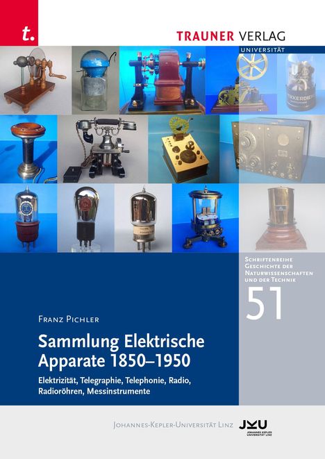 TRAUNER VERLAG, Universität, Sammlung Elektrische Apparate 1850–1950, Schriftenreihe Geschichte der Naturwissenschaften und der Technik 51.