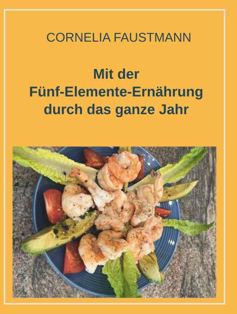 Cornelia Faustmann: Mit der Fünf-Elemente-Ernährung durch das ganze Jahr, Buch