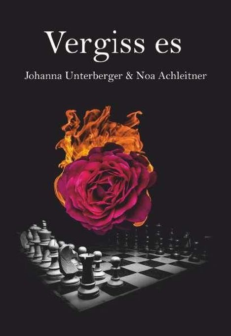 Text: "Vergiss es", "Johanna Unterberger & Noa Achleitner". Eine brennende Rose über einem Schachbrett.