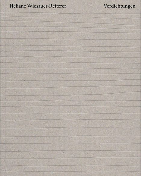 Oben Text: "Heliane Wiesauer-Reiterer" und "Verdichtungen" auf beigem Hintergrund mit feinen, horizontalen Linien.