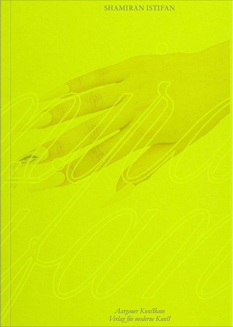 Oben steht "SHAMIRAN ISTIFAN". Unten "Aargauer Kunsthaus Verlag für moderne Kunst". Eine Hand ist auf gelbem Hintergrund.