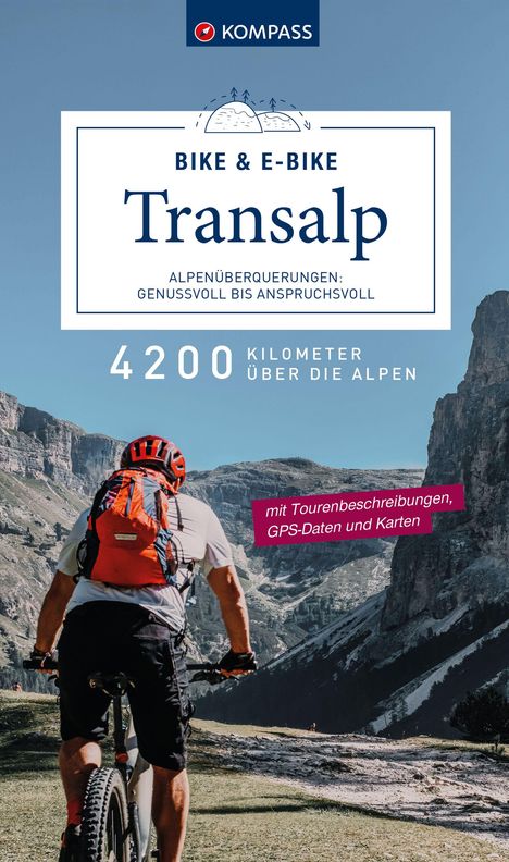 KOMPASS Transalp Bike &amp; E-Bike - Alpenüberquerungen: Genussvoll bis anspruchsvoll, Buch