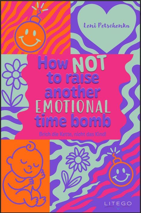 How NOT to raise another EMOTIONAL time bomb. Brich die Kette, nicht das Kind! Illustration mit Blumen und Babys.