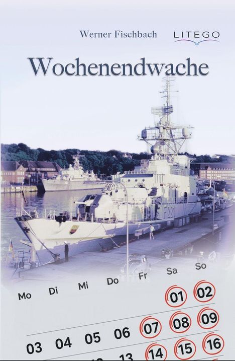 Text: Werner Fischbach, LITEGO, Wochenendwache. Ein Kriegsschiff liegt an einem Kai mit umliegenden Gebäuden. Darunter ein Kalender.