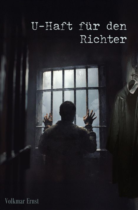 "U-Haft für den Richter." Ein Mann in Handschellen schaut aus einem Gefängnisfenster, daneben hängt ein Richterrobe.