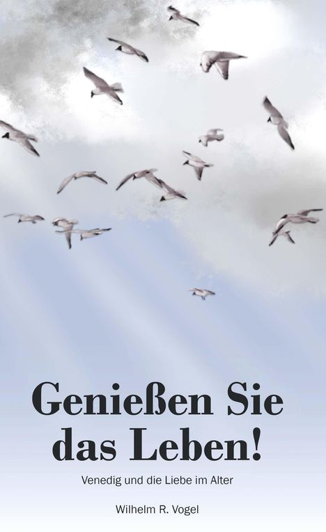 Wilhelm R. Vogel: Genießen Sie das Leben!, Buch