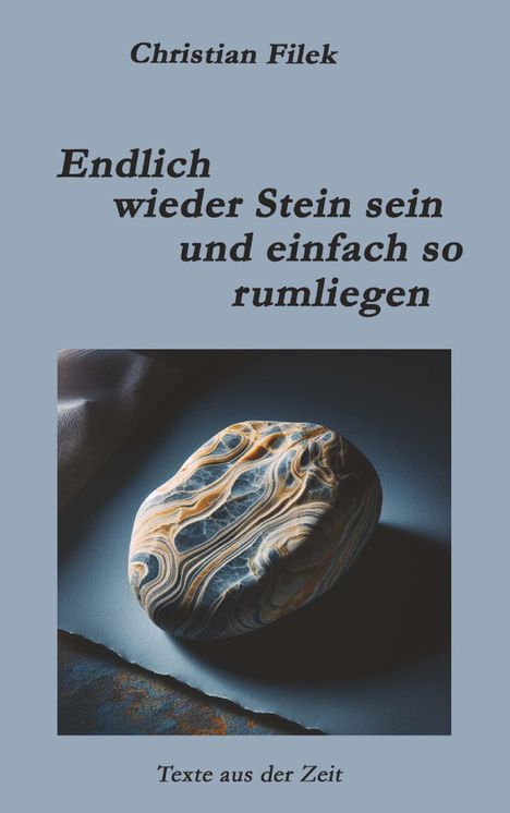 Christian Filek: Endlich wieder Stein sein und einfach so rumliegen, Buch