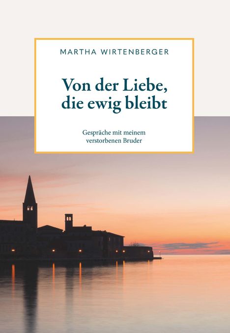 Martha Wirtenberger: Von der Liebe, die ewig bleibt, Buch