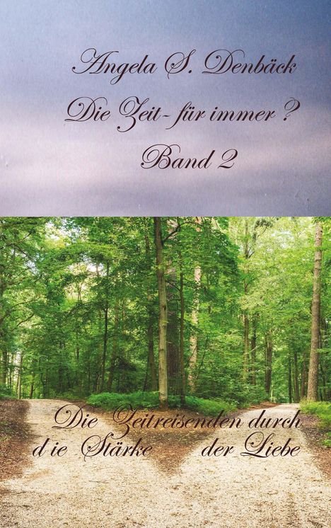 Angela S. Denbäck: Die Zeit für immer Band 2, Buch