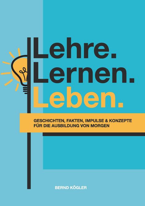 Bernd Kögler: Lehre.Lernen.Leben., Buch