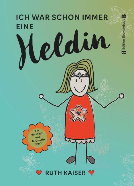 Ruth Kaiser: Ich war schon immer eine Heldin - nutze Achtsamkeit als deine Superkraft, Buch