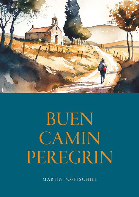Martin Pospischill: Buen Camin Peregrin - Jakobsweg, Buch