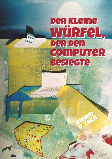 Ingrid Doris Zach: Der kleine Würfel, der den Computer besiegte, Buch