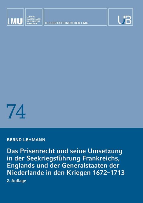 Bernd Lehmann: Das Prisenrecht und seine Umsetzung in der Seekriegsführung Frankreichs, Englands und der Generalstaaten der Niederlande in den Kriegen 1672-1713, Buch