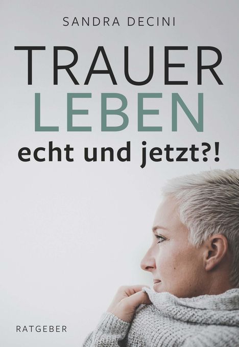 Sandra Decini: TRAUER LEBEN echt und jetzt?!, Buch