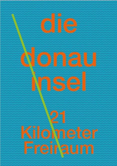 "die donau insel, 21 Kilometer Freiraum" in orange auf blauem Wellenmuster, grüner diagonaler Strich.