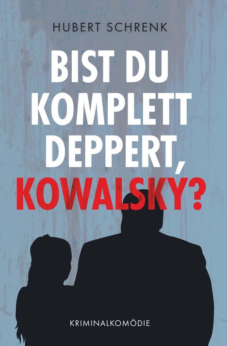 Hubert Schrenk: Bist du komplett deppert, Kowalsky?, Buch