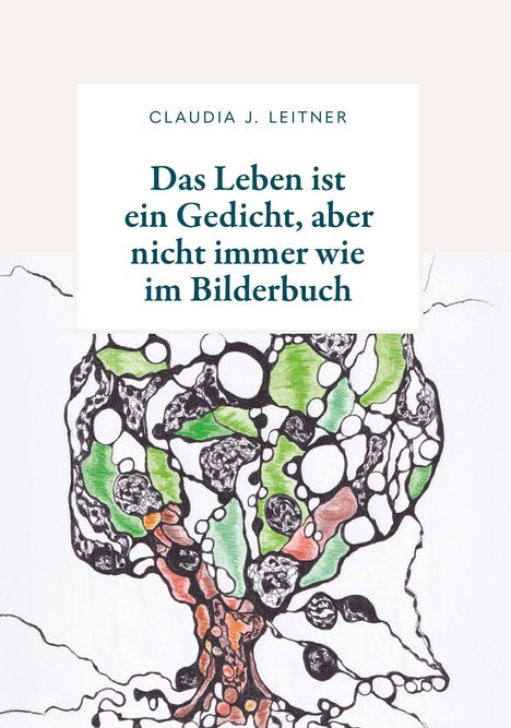 Claudia J. Leitner: Das Leben ist ein Gedicht, aber nicht immer wie im Bilderbuch, Buch