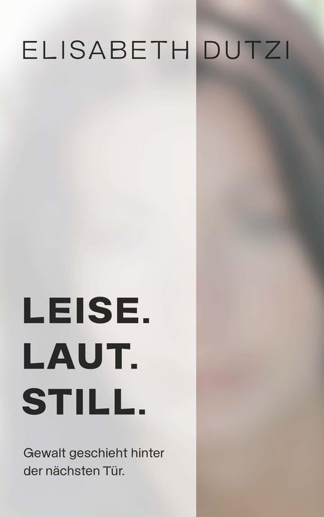 Elisabeth Dutzi: Leise. Laut. Still., Buch