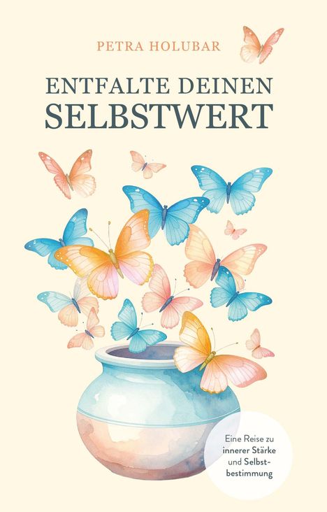 Petra Holubar MSc: Entfalte Deinen Selbstwert, Buch