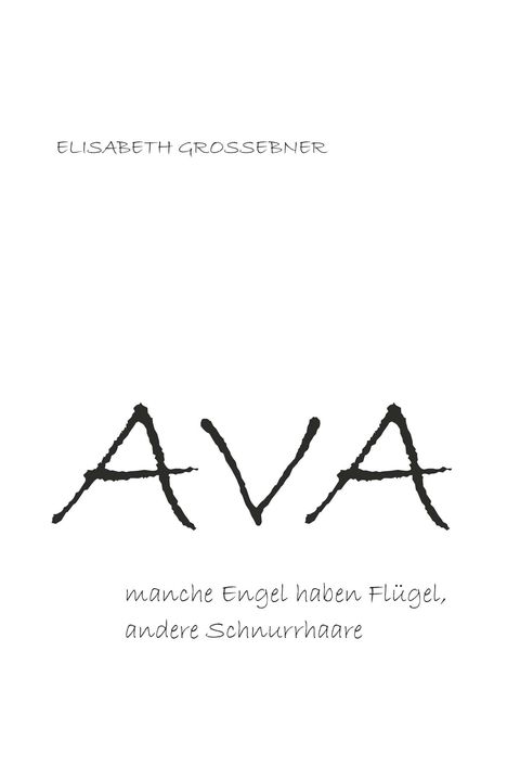 Elisabeth Grossebner: Ava - Manche Engel haben Flügel, andere Schnurrhaare, Buch