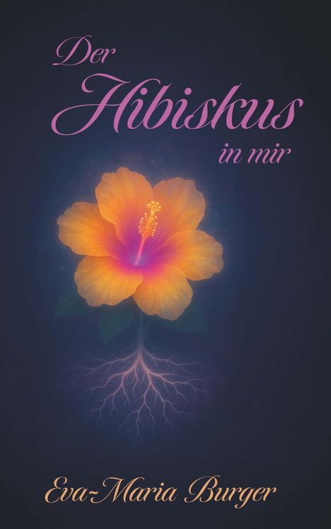 Eva-Maria Burger: Der Hibiskus in mir, Buch