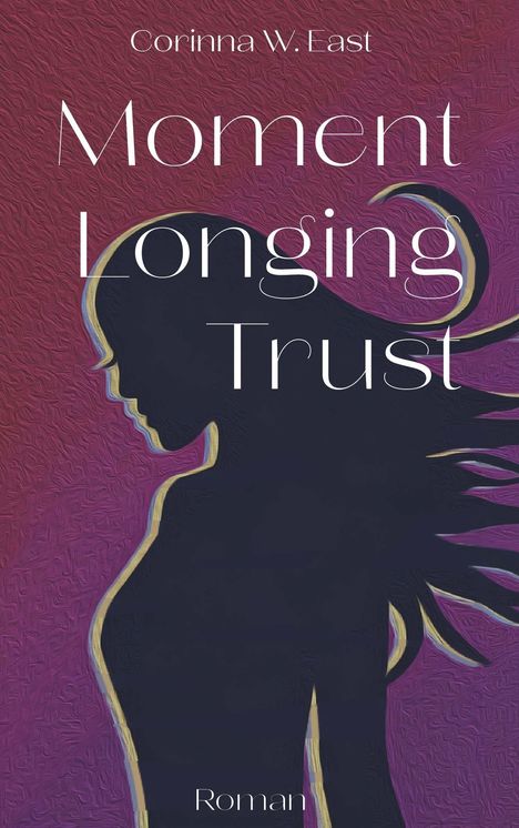 Text: "Moment Longing Trust Roman". Silhouette einer Frau vor einem rot-lila Hintergrund, Haare wehen im Wind.