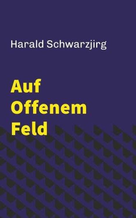 Harald Schwarzjirg: Auf offenem Feld, Buch