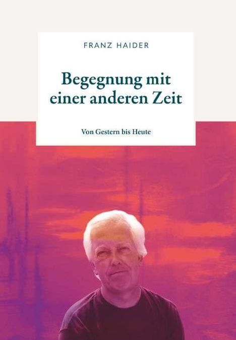 Titel: "Begegnung mit einer anderen Zeit". Untertitel: "Von Gestern bis Heute". Vordergrund: Portrait eines Mannes.