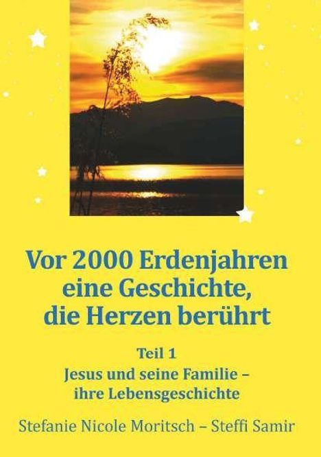 Vor 2000 Erdenjahren eine Geschichte, die Herzen berührt. Teil 1: Jesus und seine Familie - ihre Lebensgeschichte.
