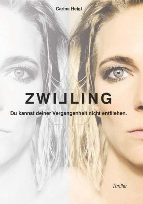 Text: "ZWILLING. Du kannst deiner Vergangenheit nicht entfliehen. Carina Heigl. Thriller." Gesicht einer Frau, zur Hälfte in Farbe, zur Hälfte in Schwarz-Weiß.