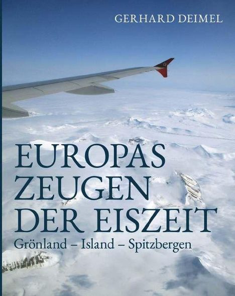"Europas Zeugen der Eiszeit. Grönland – Island – Spitzbergen." Ein Flugzeugflügel über verschneiter Landschaft.