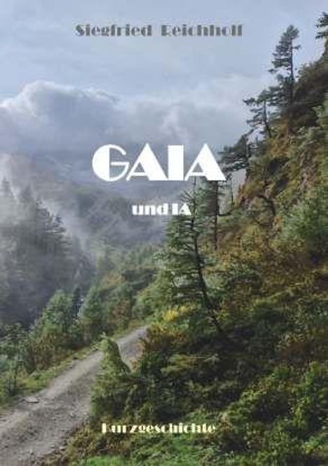 Text: "Siegfried Reichhoff", "GAIA und IA", "Kurzgeschichte". Hintergrund: Nebeliger Bergpfad mit Bäumen.