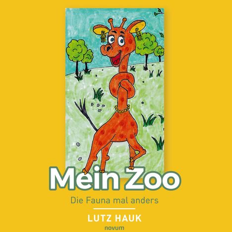 "Mein Zoo. Die Fauna mal anders. LUTZ HAUK." Eine kindliche Illustration einer Giraffe in einer grünen Landschaft.