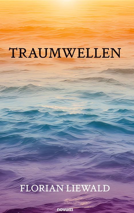 Der Text lautet "TRAUMWELLEN", "FLORIAN LIEWALD". Farbverlauf eines Ozeans von Orange zu Blau.