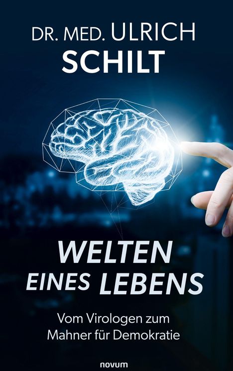 „DR. MED. ULRICH SCHILT, WELTEN EINES LEBENS, Vom Virologen zum Mahner für Demokratie“. Finger berührt leuchtendes Gehirn.