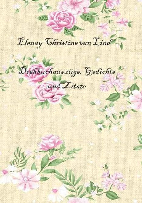 Elenay Christine van Lind: Drehbuchauszüge, Gedichte und Zitate. Hintergrund mit rosa Blumenornamenten.